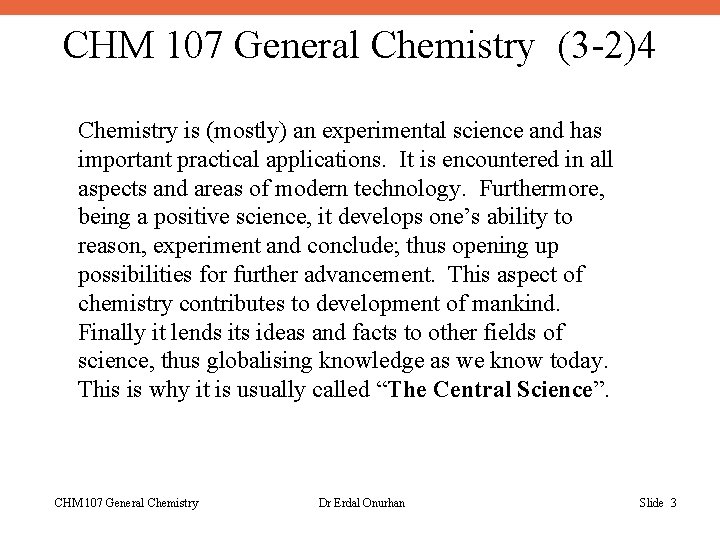 CHM 107 General Chemistry (3 -2)4 Chemistry is (mostly) an experimental science and has