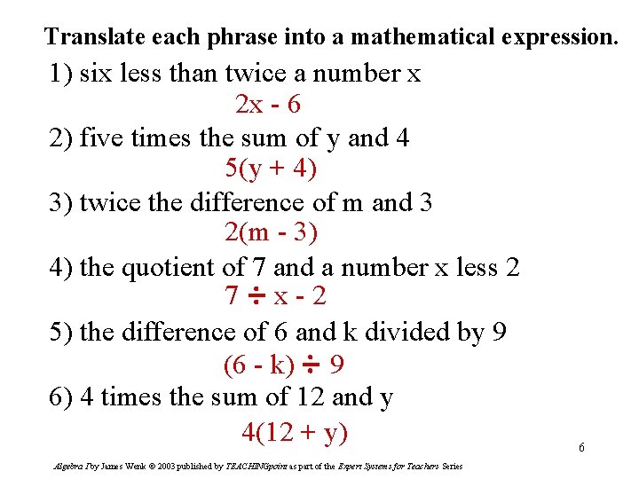 Translate each phrase into a mathematical expression. 1) six less than twice a number