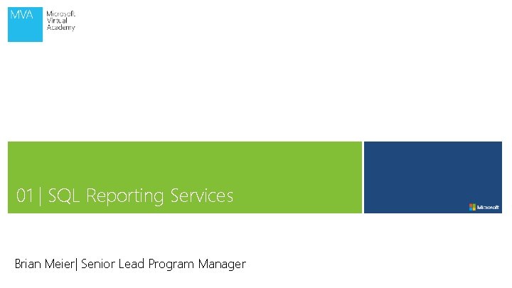 01 | SQL Reporting Services Brian Meier| Senior Lead Program Manager 