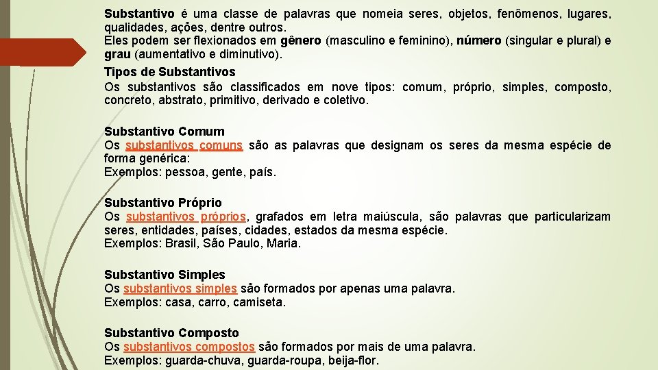 Substantivo é uma classe de palavras que nomeia seres, objetos, fenômenos, lugares, qualidades, ações,