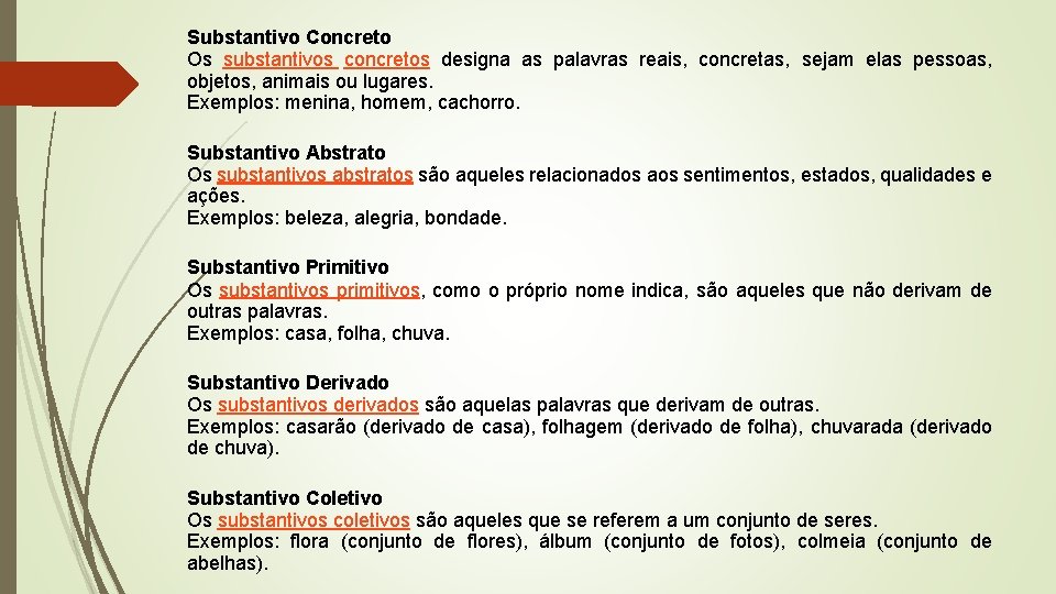 Substantivo Concreto Os substantivos concretos designa as palavras reais, concretas, sejam elas pessoas, objetos,