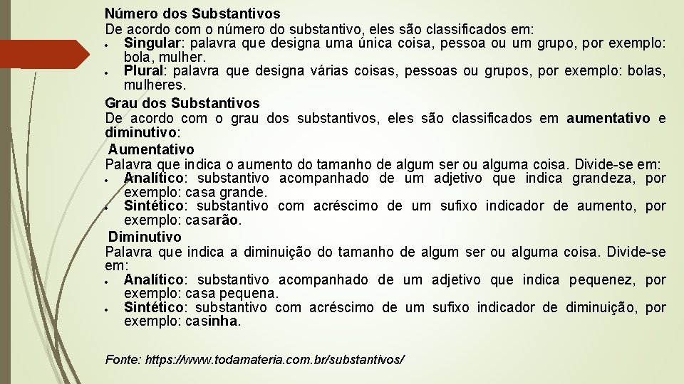 Número dos Substantivos De acordo com o número do substantivo, eles são classificados em: