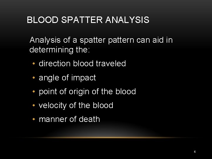 BLOOD SPATTER ANALYSIS Analysis of a spattern can aid in determining the: • direction
