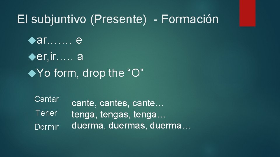 El subjuntivo (Presente) - Formación ar……. e er, ir…. . a Yo form, drop