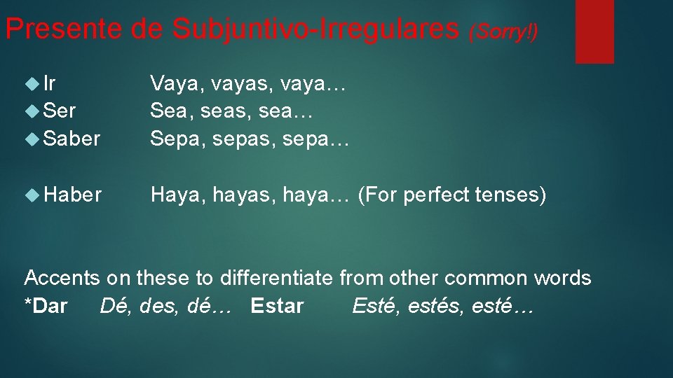 Presente de Subjuntivo-Irregulares (Sorry!) Ir Saber Vaya, vayas, vaya… Sea, seas, sea… Sepa, sepas,