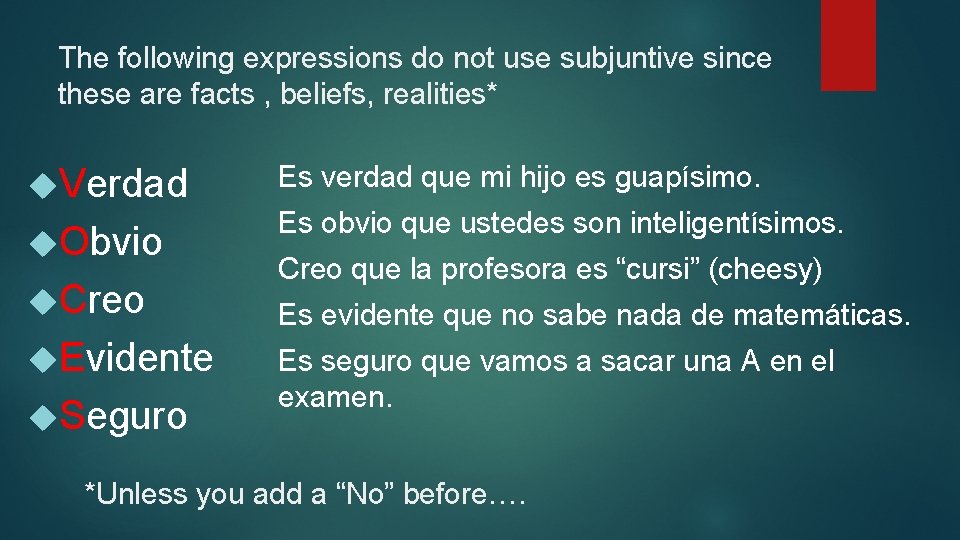 The following expressions do not use subjuntive since these are facts , beliefs, realities*