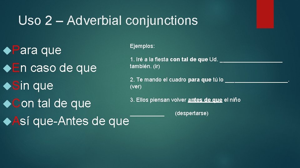 Uso 2 – Adverbial conjunctions Para Ejemplos: que 1. Iré a la fiesta con