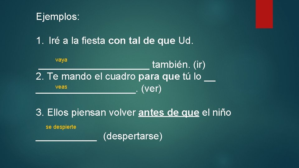 Ejemplos: 1. Iré a la fiesta con tal de que Ud. vaya __________ también.