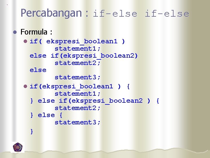 Percabangan : if-else l Formula : if( ekspresi_boolean 1 ) statement 1; else if(ekspresi_boolean