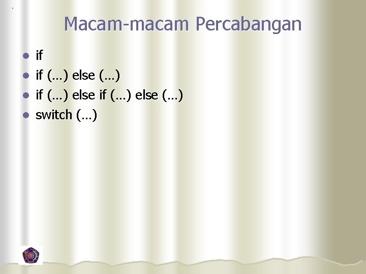 Macam-macam Percabangan if l if (…) else (…) l switch (…) l 