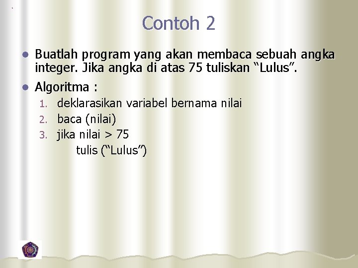 Contoh 2 Buatlah program yang akan membaca sebuah angka integer. Jika angka di atas