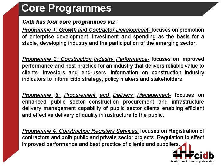 Core Programmes Cidb has four core programmes viz : Programme 1: Growth and Contractor
