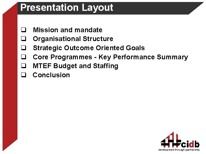 Presentation Layout q q q Mission and mandate Organisational Structure Strategic Outcome Oriented Goals