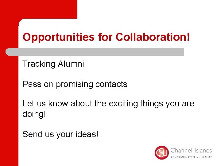 Opportunities for Collaboration! Tracking Alumni Pass on promising contacts Let us know about the