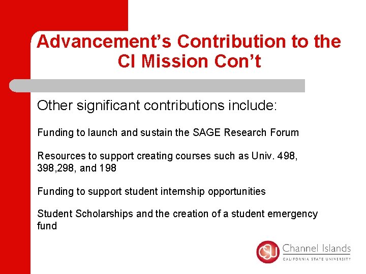 Advancement’s Contribution to the CI Mission Con’t Other significant contributions include: Funding to launch