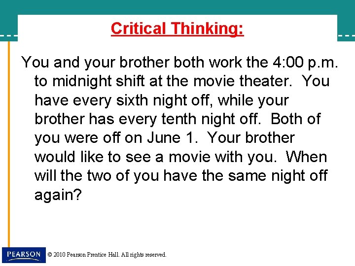 Critical Thinking: You and your brother both work the 4: 00 p. m. to