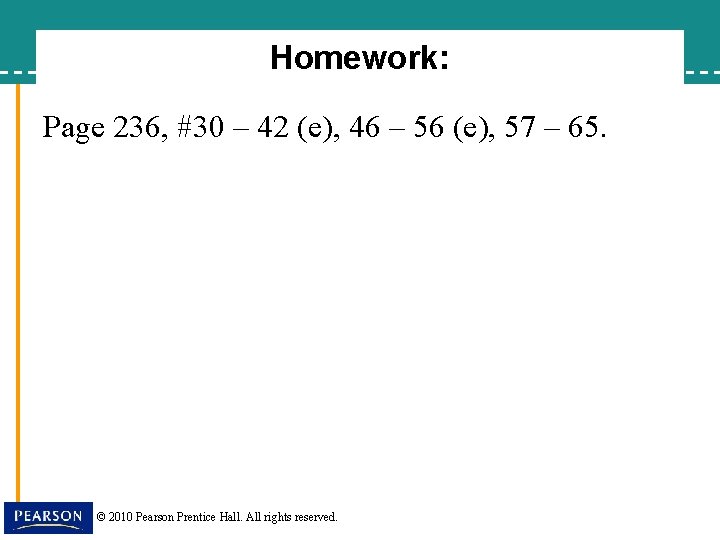 Homework: Page 236, #30 – 42 (e), 46 – 56 (e), 57 – 65.