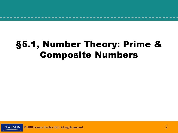 § 5. 1, Number Theory: Prime & Composite Numbers © 2010 Pearson Prentice Hall.