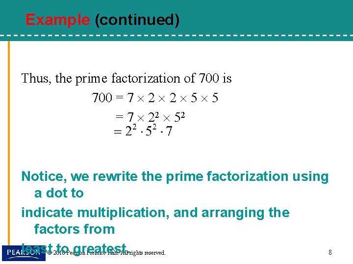 Example (continued) Thus, the prime factorization of 700 is 700 = 7 2 2