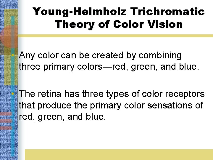 Young-Helmholz Trichromatic Theory of Color Vision • Any color can be created by combining
