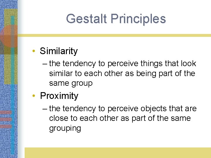 Gestalt Principles LO 3. 9 Gestalt Principles of Perception • Similarity – the tendency