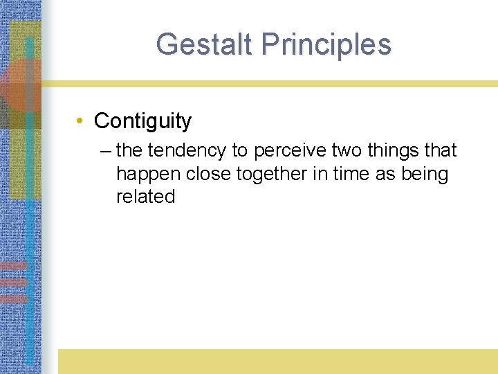 Gestalt Principles LO 3. 9 Gestalt Principles of Perception • Contiguity – the tendency