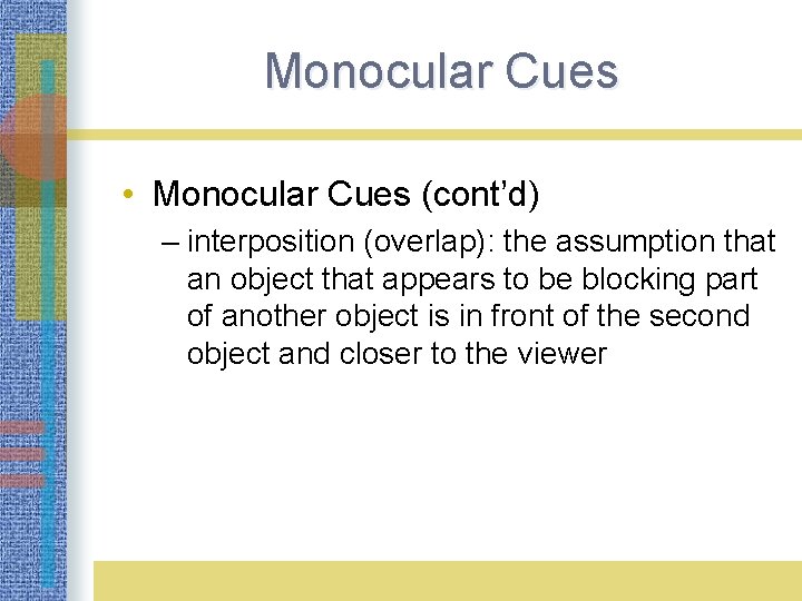 Monocular Cues LO 3. 10 What Is Depth Perception? • Monocular Cues (cont’d) –