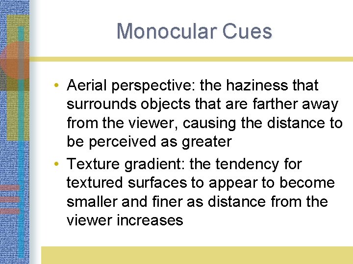 Monocular Cues LO 3. 10 What Is Depth Perception? • Aerial perspective: the haziness