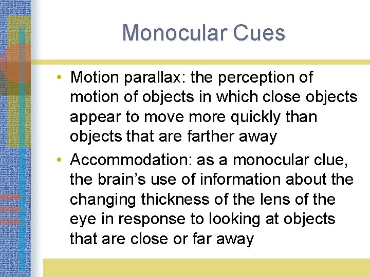 Monocular Cues LO 3. 10 What Is Depth Perception? • Motion parallax: the perception