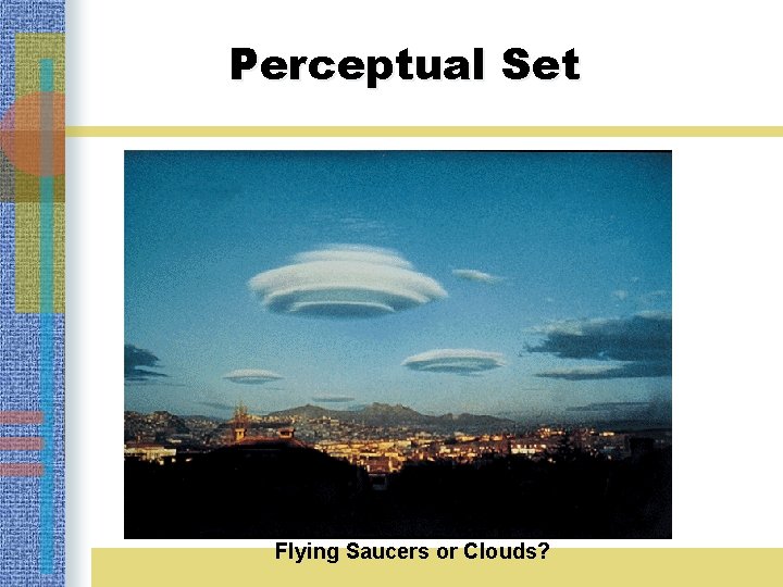 Perceptual Set Flying Saucers or Clouds? 