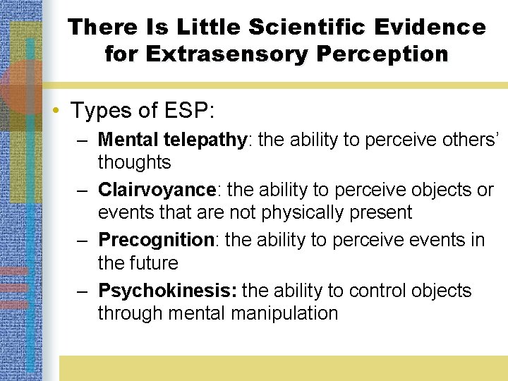 There Is Little Scientific Evidence for Extrasensory Perception • Types of ESP: – Mental