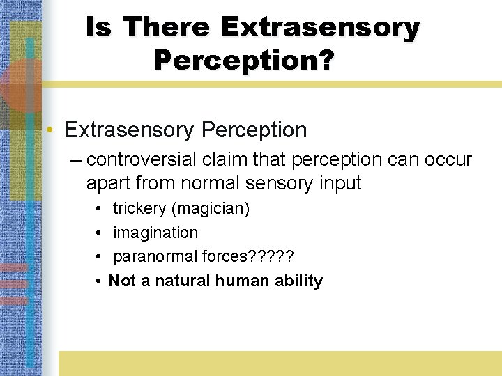 Is There Extrasensory Perception? • Extrasensory Perception – controversial claim that perception can occur