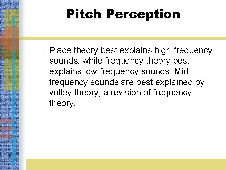 Pitch Perception – Place theory best explains high-frequency sounds, while frequency theory best explains