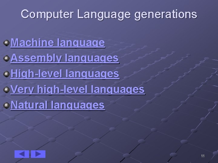 Computer Language generations Machine language Assembly languages High-level languages Very high-level languages Natural languages