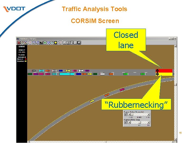 Traffic Analysis Tools CORSIM Screen Closed lane “Rubbernecking” 15 