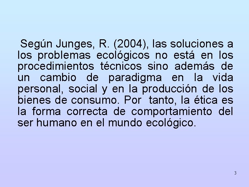 Según Junges, R. (2004), las soluciones a los problemas ecológicos no está en los