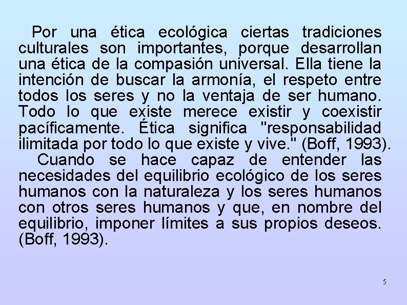 Por una ética ecológica ciertas tradiciones culturales son importantes, porque desarrollan una ética de