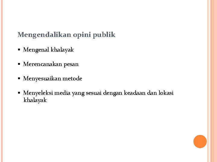 Mengendalikan opini publik § Mengenal khalayak § Merencanakan pesan § Menyesuaikan metode § Menyeleksi