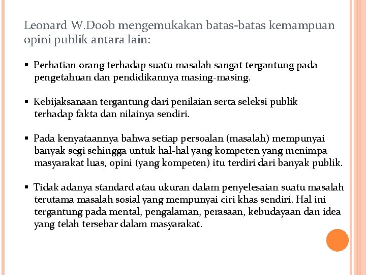 Leonard W. Doob mengemukakan batas-batas kemampuan opini publik antara lain: § Perhatian orang terhadap