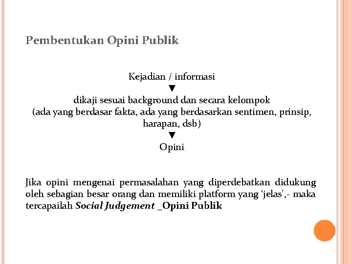 Pembentukan Opini Publik Kejadian / informasi ▼ dikaji sesuai background dan secara kelompok (ada