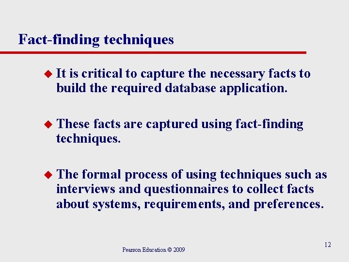 Fact-finding techniques u It is critical to capture the necessary facts to build the