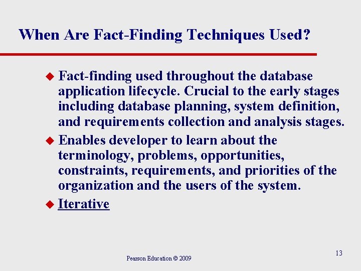 When Are Fact-Finding Techniques Used? u Fact-finding used throughout the database application lifecycle. Crucial