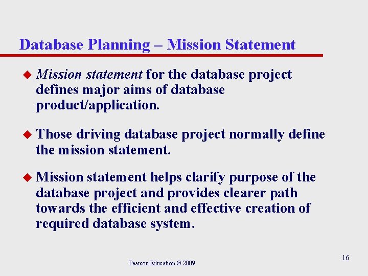 Database Planning – Mission Statement u Mission statement for the database project defines major