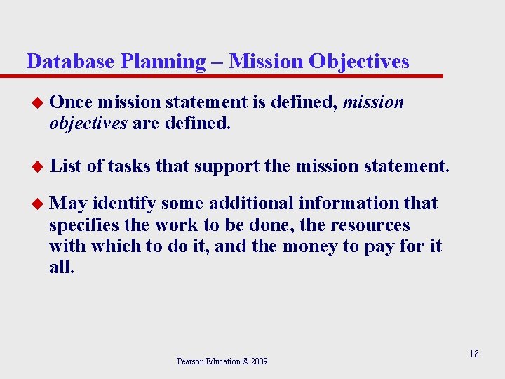 Database Planning – Mission Objectives u Once mission statement is defined, mission objectives are