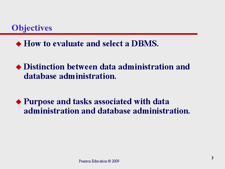 Objectives u How to evaluate and select a DBMS. u Distinction between data administration