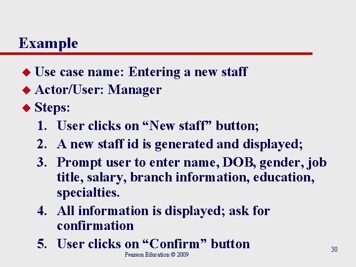 Example u Use case name: Entering a new staff u Actor/User: Manager u Steps: