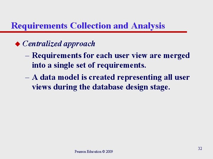 Requirements Collection and Analysis u Centralized approach – Requirements for each user view are