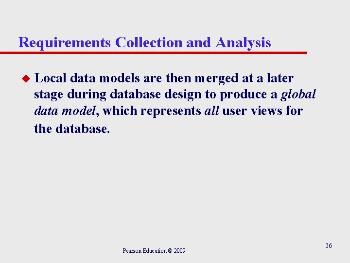 Requirements Collection and Analysis u Local data models are then merged at a later