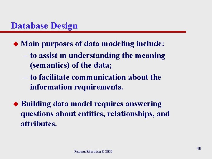 Database Design u Main purposes of data modeling include: – to assist in understanding