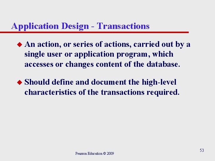 Application Design - Transactions u An action, or series of actions, carried out by